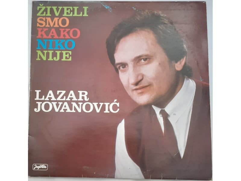 LAZAR JOVANOVIC — Ziveli smo kako niko nije