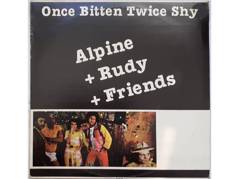 ALPINE +RUDY + FRIENDS — Once bitten twice shy
