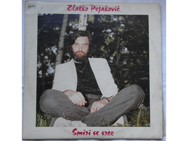 ZLATKO PEJAKOVIC — SMIRI SE SRCE