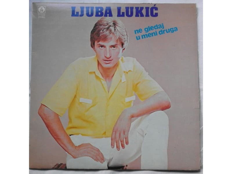 LJUBA LUKIC — NE GLEDAJ U MENI DRUGA