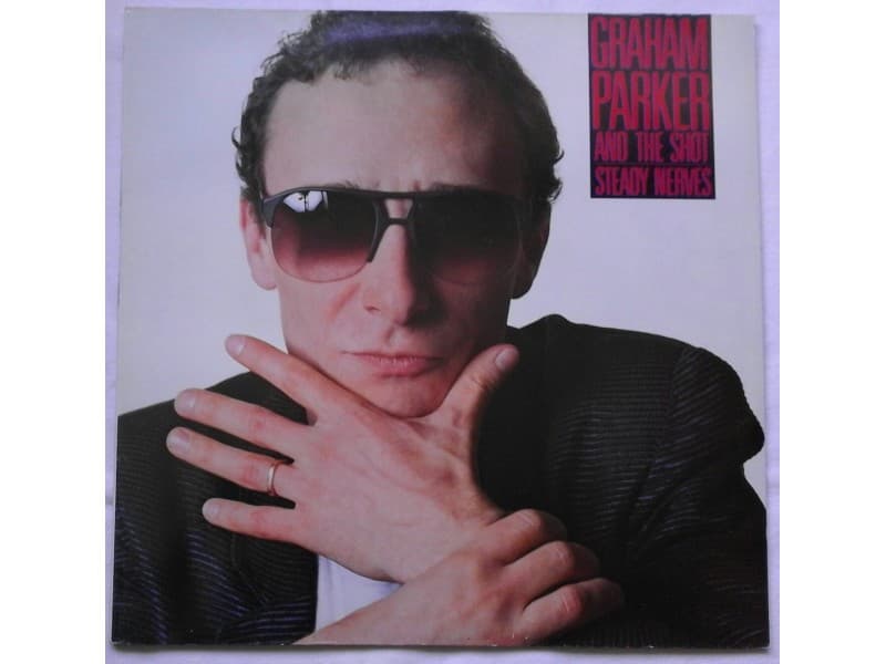 GRAHAM PARKER AND THE SHOT — Steady nerves