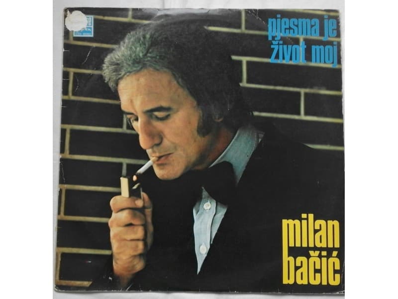 MILAN BACIC — PJESMA JE ZIVOT MOJ