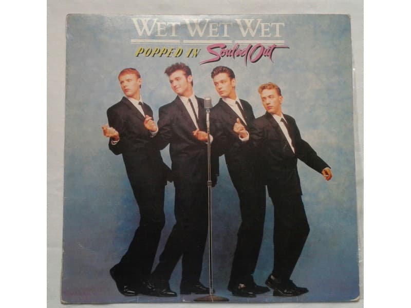 WET WET WET — POPPED IN SOULED OUT