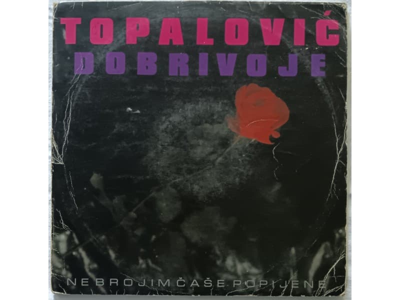 DOBRIVOJE TOPALOVIC — Ne brojim case popijene