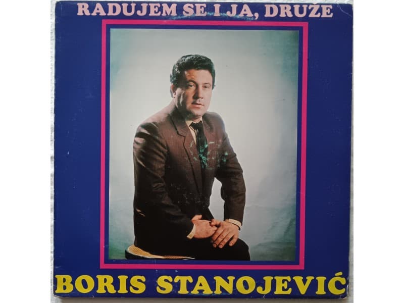 BORIS STANOJEVIC — RADUJEM SE I JA DRUZE