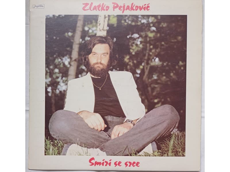 ZLATKO PEJAKOVIC — SMIRI SE SRCE