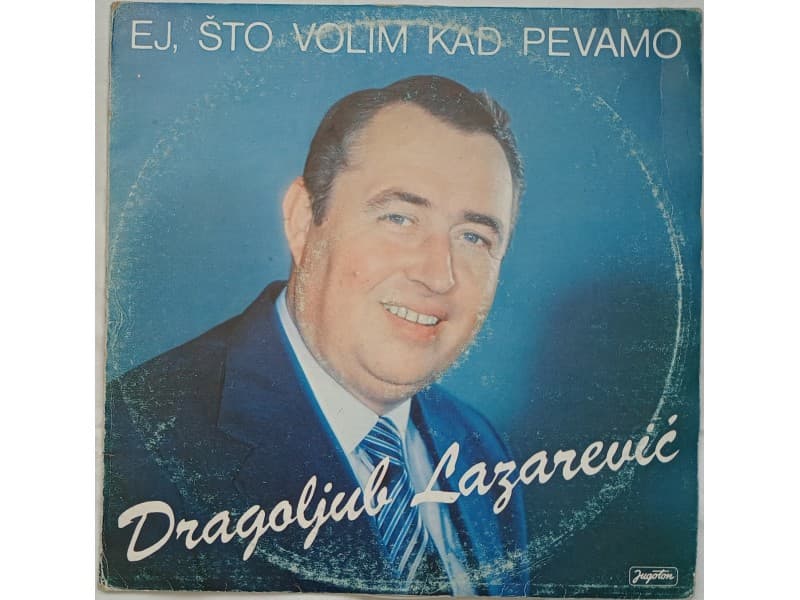 DRAGOLJUB LAZAREVIC — Ej,sto volim kad pevamo