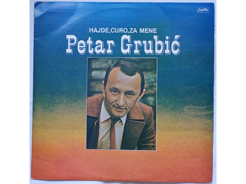 PETAR GRUBIC — HAJDE, CURO, ZA MENE