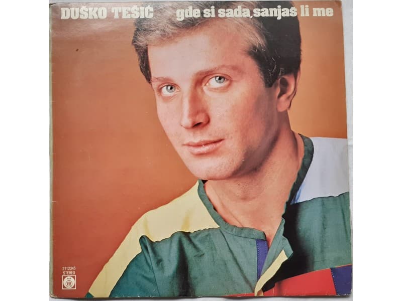 DUSKO TESIC — GDE SI SADA, SANJAS LI ME
