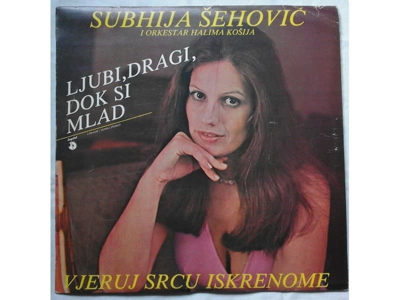 SUBHIJA SEHOVIC — LJUBI DRAGI, DOK SI MLAD