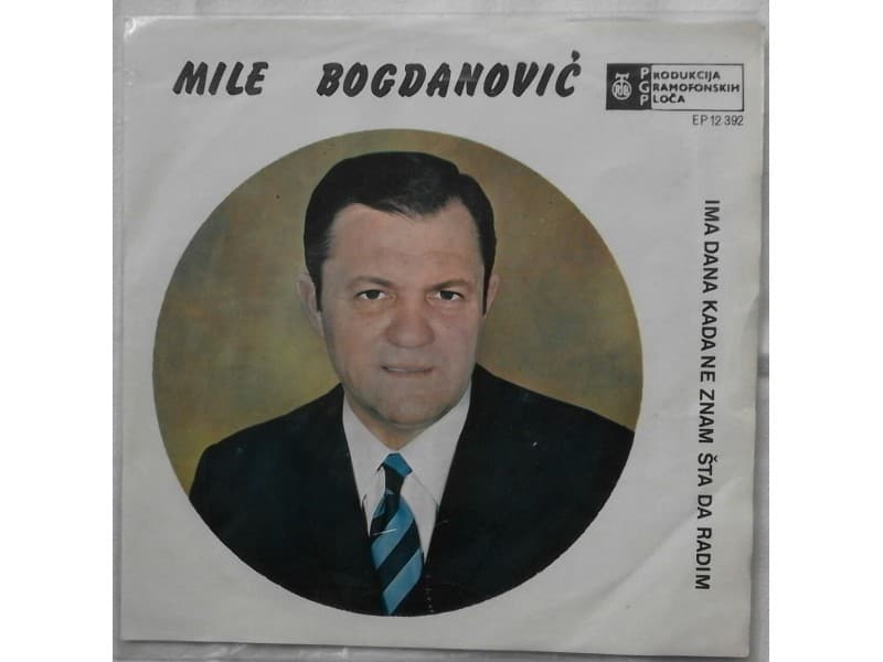 MILE BOGDANOVIC — Ima dana kada ne znam sta da radim
