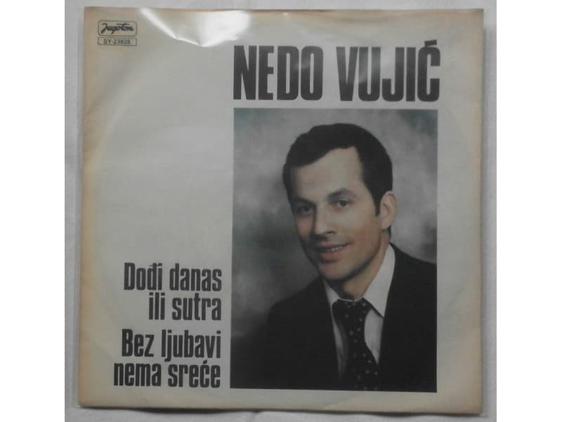 NEDO VUJIC — DODJI DANAS ILI SUTRA