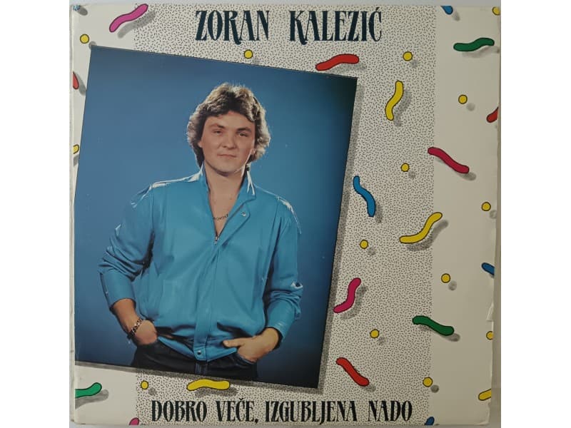ZORAN KALEZIC — DOBRO VECE, IZGUBLJENA NADO