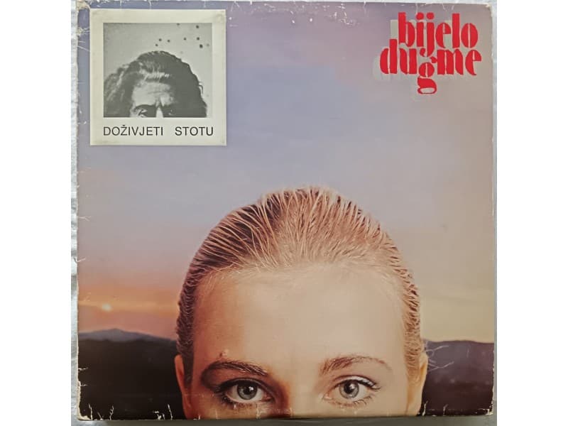 BIJELO DUGME — DOZIVJETI STOTU