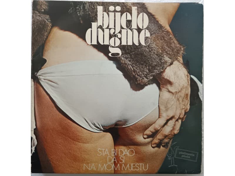 BIJELO DUGME — Sta bi dao da si na mom mjestu