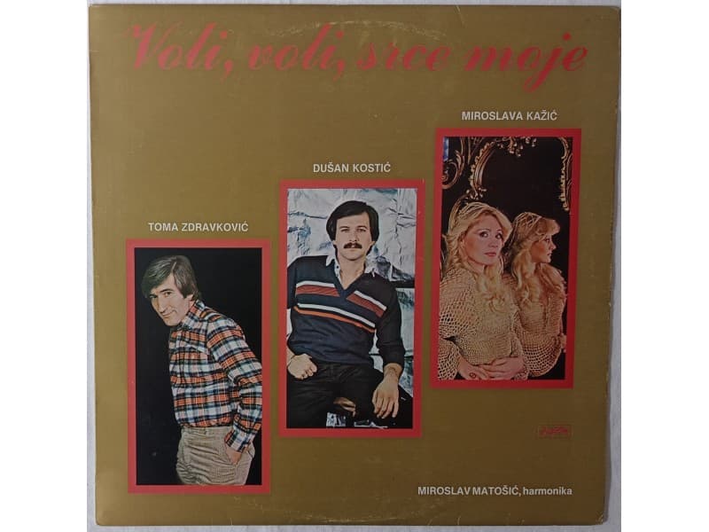 Toma Zdravkovic,D.Kostic,M.Kazic — Voli,voli srce moje