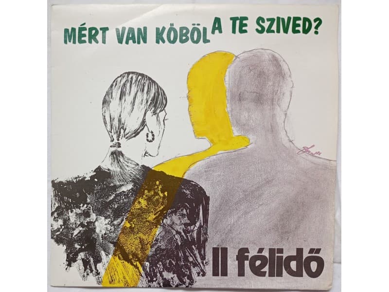 II Félidő – Mért Van Kőböl A Te Szived? — —